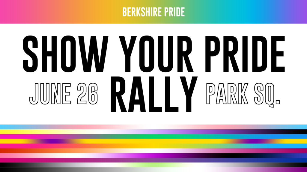 Show YOur Pride Rally – Saturday June 26th, 12:30, Park Square, Pittsfield